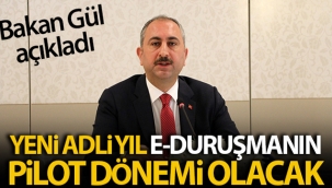 Bakan Gül: Yeni adli yıl, e-duruşmanın pilot dönemi olacak