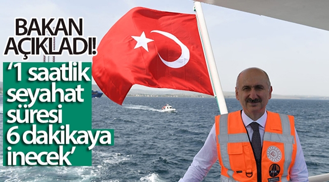 Bakan Karaismailoğlu: '1 saatlik seyahat süresi 6 dakikaya inecek'