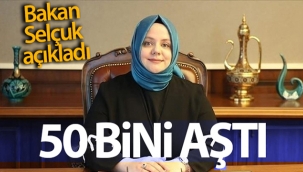 Bakan Selçuk Açıkladı: ''50 bini aştı''