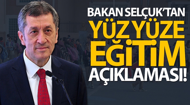 Bakan Selçuk'tan yüz yüze eğitim açıklaması!