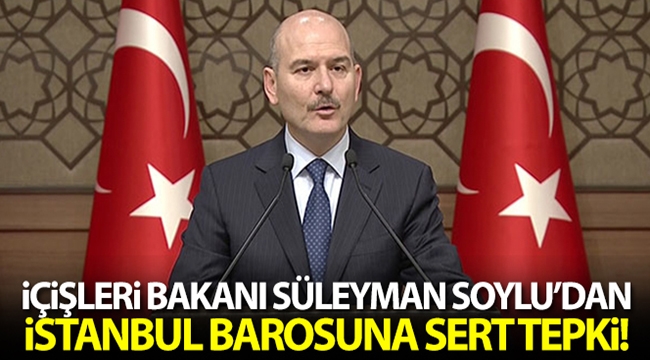 Bakan Soylu'dan İstanbul Barosu'na sert tepki