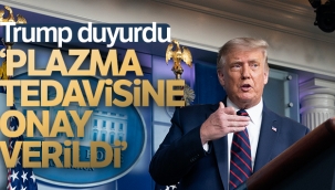 Trump: 'Covid-19'a karşı plazma tedavisine onay verildi'