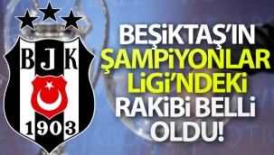 Beşiktaş'ın Şampiyonlar Ligi'ndeki rakibi belli oldu!