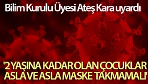 Bilim Kurulu Üyesi Ateş Kara uyardı: '2 yaşına kadar olan çocuklar asla ve asla maske takmamalı'