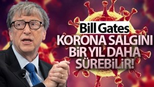Bill Gates : 'Korona salgını bir yıl daha sürebilir'