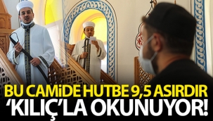 Bu camide hutbe 9,5 asırdır 'kılıç'la okunuyor