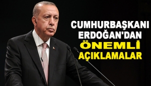 Cumhurbaşkanı Erdoğan'dan önemli açıklamalar