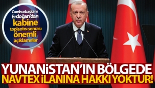 Cumhurbaşkanı Erdoğan: 'Yunanistan'ın bölgede Navtex ilanına hakkı yoktur'