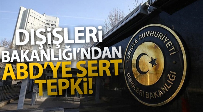 Dışişleri Bakanlığı'ndan ABD'ye sert tepki
