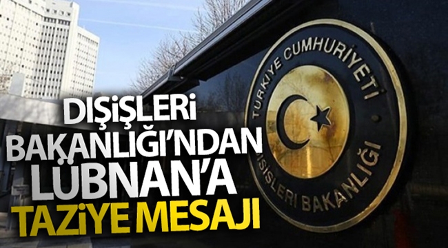 Dışişleri Bakanlığı'ndan Lübnan'a taziye mesajı