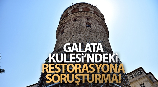 Galata Kulesi'ndeki restorasyona soruşturma