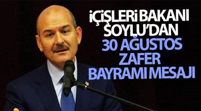 İçişleri Bakanı Soylu'dan 30 Ağustos Zafer Bayramı mesajı