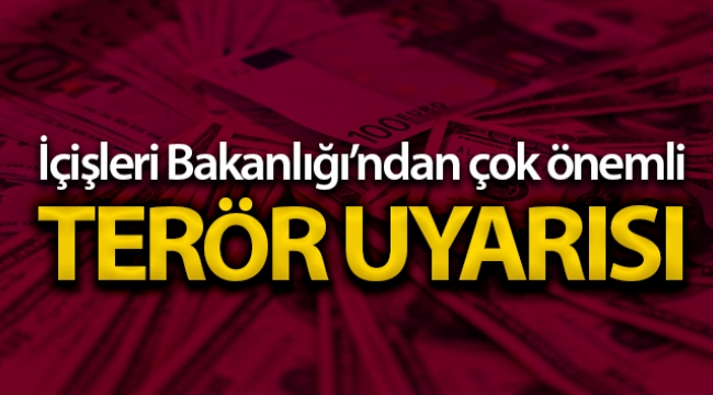 İçişleri Bakanlığı'dan çok önemli terör uyarıları