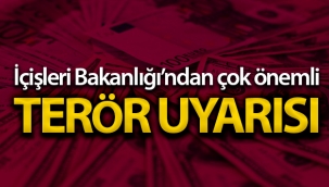 İçişleri Bakanlığı'dan çok önemli terör uyarıları