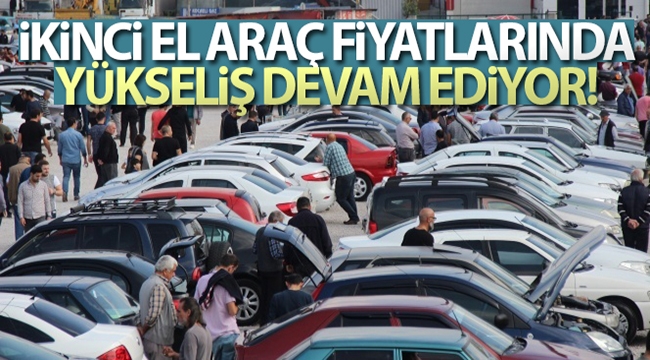 İkinci el araç fiyatlarında yükseliş devam ediyor