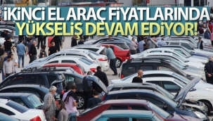 İkinci el araç fiyatlarında yükseliş devam ediyor
