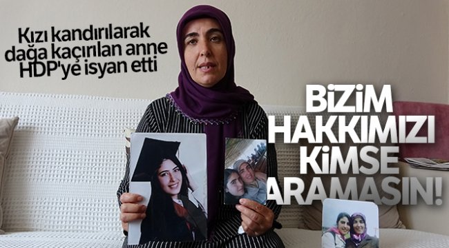Kızı kandırılarak dağa kaçırılan anne HDP'ye isyan etti