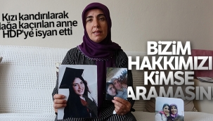 Kızı kandırılarak dağa kaçırılan anne HDP'ye isyan etti