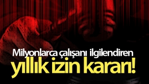 Milyonlarca çalışanı ilgilendiren yıllık izin kararı