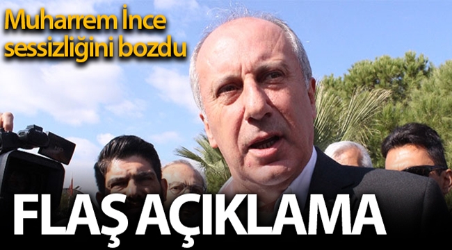 Muharrem İnce sessizliğini bozdu