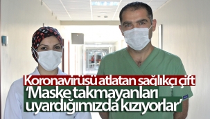 Ölümden dönen sağlıkçı çift, korona hastalarına hizmet vermeye devam ediyor