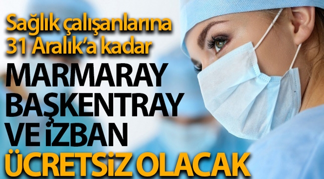 Sağlık çalışanları yıl sonuna kadar Marmaray, Başkentray ve İZBAN'dan ücretsiz yararlanacak