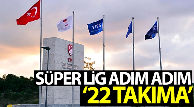 Süper Lig adım adım '22 takıma'