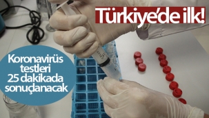 Türkiye'de ilk! Koronavirüs testleri 25 dakikada sonuçlanacak