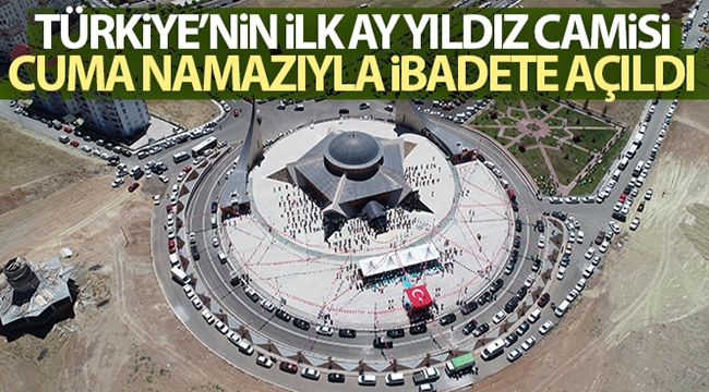 Türkiye'nin ilk Ay Yıldız camisi cuma namazıyla ibadete açıldı