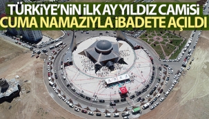 Türkiye'nin ilk Ay Yıldız camisi cuma namazıyla ibadete açıldı