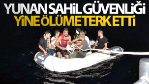 Yunan sahil güvenliği yine ölüme terk etti!