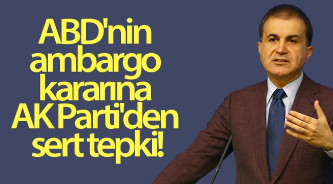 ABD'nin ambargo kararına AK Parti'den sert tepki