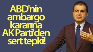 ABD'nin ambargo kararına AK Parti'den sert tepki