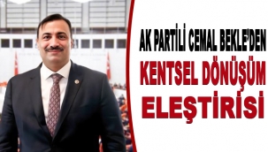 AK Partili Cemal Bekle’den kentsel dönüşüm eleştirisi