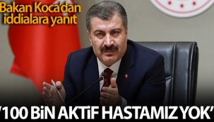 Bakan Koca: '100 bin aktif hastamız yok'