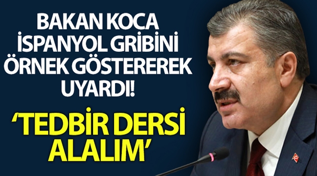 Bakan Koca İspanyol gribini örnek göstererek uyardı