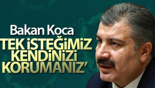 Bakan Koca: 'Sizden tek isteğimiz...