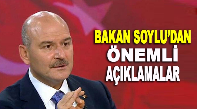 Bakan Soylu'dan önemli açıklamalar