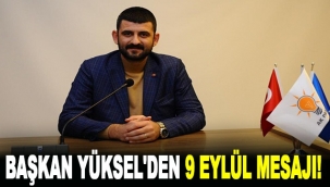 Başkan Yüksel'den 9 Eylül mesajı!