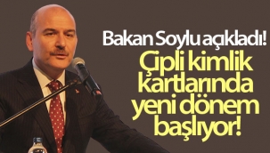 İçişleri Bakanı Soylu açıkladı! Çipli kimlik kartlarında yeni dönem başlıyor!