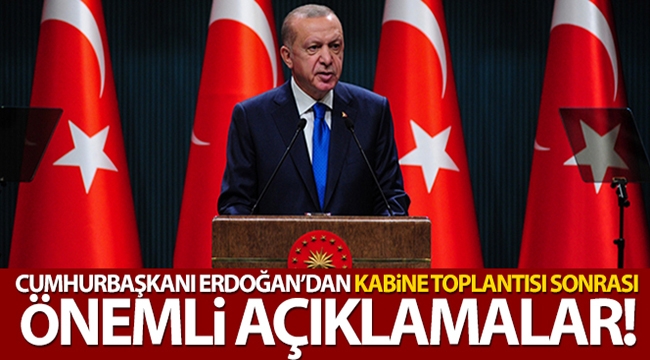 Cumhurbaşkanı Erdoğan'dan önemli açıklamalar!