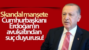 Cumhurbaşkanı Erdoğan'ın avukatından çirkin manşete suç duyurusu!