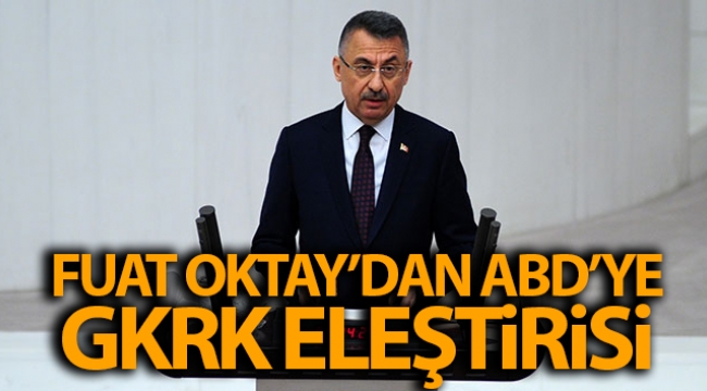 Cumhurbaşkanı Yardımcısı Fuat Oktay'dan ABD'ye GKRK eleştirisi