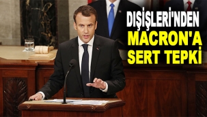 Dışişleri'nden Macron'un açıklamalarına sert tepki