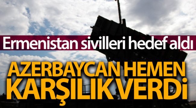 Ermenistan ordusu sivilleri hedef aldı, Azerbaycan karşı saldırıya geçti