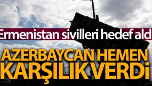 Ermenistan ordusu sivilleri hedef aldı, Azerbaycan karşı saldırıya geçti