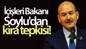 İçişleri Bakanı Soylu'dan kira tepkisi!