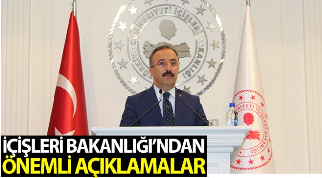 İçişleri Bakanlığı'ndan önemli açıklamalar