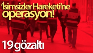 ‘İsimsizler Hareketi'ne operasyon! 19 gözaltı