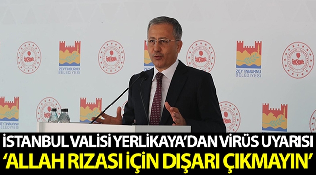 İstanbul Valisi Ali Yerlikaya'dan korona virüs uyarısı